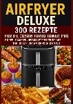 Kochlust, Frida - Airfryer Deluxe: 300 Rezepte für die COSORI Turbo Tower Pro – Doppelkammmer-Heißluftfritteuse mit DualBlaze, Keramikbeschichtung