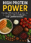 Jansen, Klara - High Protein Power: Meer dan 200 eiwitrijke fitnessrecepten voor spieropbouw, vetverbranding & een gezonde levensstijl