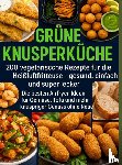 Dirk, Lena - Grüne Knusperküche 200 Vegetarische Rezepte für die Heißluftfritteuse gesund, einfach Und super lecker - Die besten Airfryer-Ideen für Gemüse, Tofu Und mehr – knuspriger Genuss ohne Reue