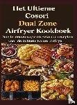Aircook, Jana - Het Ultieme Cosori Dual Zone Airfryer Kookboek