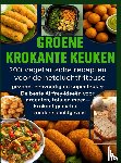 Albrecht, Livia - GROENE KROKANTE KEUKEN -200 vegetarische recepten voor de heteluchtfriteuse