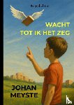 Meyste, Johan - Wacht tot ik het zeg