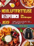 Seiler, Janina - Heißluftfritteuse Rezeptbuch für Anfänger