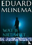 Meinema, Eduard - Wat je niet weet