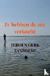 Zandberg, Jeroen Gerk - Ze hebben de zee verkocht