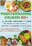 Leckerstein, Robinia - MEDITERRANE KEUKEN 60+ 200 eenvoudige & gezonde recepten voor senioren(Een liefdevol cadeau voor gezondheidsbewuste senioren )
