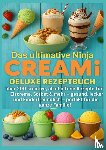 Leckerbissen, Marie - Das ultimative Ninja CREAMi Deluxe Rezeptbuch – über 200 Ideen für gefrorene Leckereien mit der 10-in-1-Eismaschine mit 3 Behältern