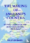 Baker, Philip GW - The Making of England's Counties