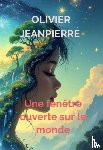 Jeanpierre, Olivier - Une fenêtre ouverte sur le monde