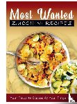 Agrawal, Jatin - Most Wanted Zucchini Recipes