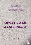 GERARDA, LOUISA - OPGETILD EN AANGERAAKT