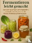 Whitestone, Nora - Fermentieren leicht gemacht Gesunde Superfoods selbst herstellen: Saisonale, kreative Rezepte für Kimchi, Kombucha, Kefir & mehr