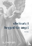 WERNERS, ELLE - obstinate I begged the angel