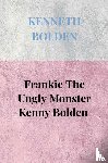 Bolden, Kenneth - Frankie The Ungly Monster Kenny Bolden