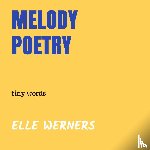 WERNERS, ELLE - MELODY POETRY