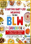 Entdecker, Bina - The Big BLW COOKBOOK : 70+ Easy & Healthy Recipes for Confident Self-Feeding