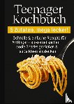 Kochmann, Kira - Teenager Kochbuch – 5 Zutaten, mega lecker: Schnelle & einfache Rezepte für Anfänger