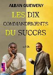 GUEWENY, Alban - Les dix commandements du succès