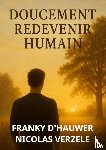 Nicolas Verzele, Franky D'Hauwer - DOUCEMENT REDEVENIR HUMAIN
