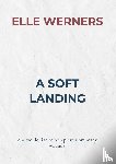 WERNERS, ELLE - A SOFT LANDING