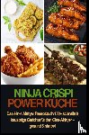 Kross, Nina - Ninja CRISPi Power Küche – Das 4-in-1 Airfryer Rezeptbuch 100+ schnelle & knusprige Gerichte für den Glas-Airfryer – gesund & simpel