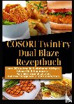 Crunch, Ella - COSORI TwinFry Dual Blaze Rezeptbuch: Über 250 schnelle & einfache Airfryer-Ideen für 2 Kammern