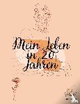 Klinges, Angelina - Mein Leben in 20 Jahren