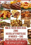 Backfry, Julia - Ninja Foodi MAX Dual Zone Heißluftfritteuse AF400EU – Das ultimative Kochbuch Über 200 Rezepte für 6 Funktionen –