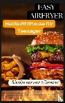 Crunch, Ella - Easy Airfryer – Heißluftfritteuse für Teenager: Kochen mit nur 5 Zutaten!