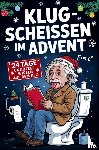 Fräch, Gans - Klugscheissen im Advent - 24 Tage unnützes Wissen für das stille Örtchen