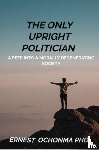 OCHONMA PHD, Ernest - THE ONLY UPRIGHT POLITICIAN
