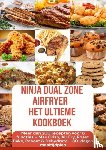 Backfry, Julia - Ninja Foodi MAX Dual Zone Airfryer – Het ultieme kookboek Meer dan 200 recepten voor 6 functies(KLEURENEDITIE)