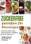 Steinmann, Julia - Zuckerfrei genießen für Einsteiger: Natürlich süß essen, Immunsystem stärken & gesund abnehmen – inklusive Rezepte für zuckerfreie Süßigkeiten