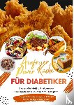 Feldhaus, Clara - Airfryer Power Küche für Diabetiker: Das große Heißluftfritteusen-Kochbuch mit zuckerarmen Rezepten – gesund genießen bei Typ-1- und Typ-2-Diabetes