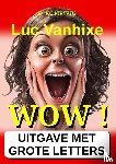 Vanhixe, Luc - WOW ! - Extra Grote Letter Uitgave