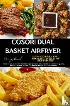 Backfry, Julia - COSORI Dual Basket Airfryer Rezeptbuch – 2 Kammern, 6-in-1 Heißluftfritteuse mit Sichtfenster: Über 180 knusprige, gesunde & einfache Rezepte für die