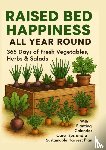 Gartmann, Luise - RAISED BED HAPPINESS ALL YEAR ROUND 365 Days of Fresh Vegetables, Herbs & Salads – With Planting Calendar, Care Tips and a Sustainable Harvest Plan