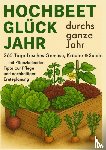 Gartmann, Luise - Hochbeet-Glück durchs ganze Jahr – 365 Tage frisches Gemüse, Kräuter & Salate – mit Pflanzkalender, Tipps zur Pflege und nachhaltiger Ernteplanung