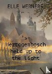 WERNERS, ELLE - 's-Hertogenbosch held up to the light