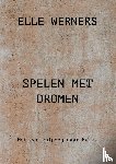 WERNERS, ELLE - SPELEN MET DROMEN