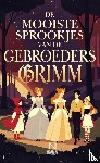 Grimm, Jacob & Wilhelm - De Mooiste Sprookjes van de Gebroeders Grimm - Met Sneeuwwitje, Roodkapje, Assepoester, Hans en Grietje en meer klassiekers