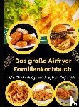 Chol-Frei, Lina - Das große Airfryer Familienkochbuch – Über 100 schnelle & gesunde Rezepte für Groß & Klein