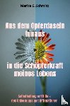 Schmitz, Marita G. - Aus dem Opferdasein hinaus in die Schöpferkraft - meines Lebens -