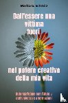 Schmitz, Marita G. - Dall'essere una vittima fuori nel potere creativo della mia vita