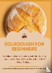Aircook, Jana - SOURDOUGH FOR BEGINNERS:The Ultimate Starter Cookbook with Step-by-Step Instructions for Bread, Pizza, Baguettes, Rolls & Sweet Recipes