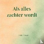 Arnold, Ineke - Als alles zachter wordt