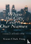 Tang, Kwan Chak - When the City Learns Our Names