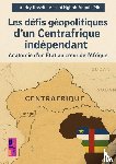 Asseni Ngboh Anguin'mbi, Landry Roselin - Les défis géopolitiques d'un Centrafrique indépendant