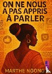 Ngono, Marthe - On ne nous a pas appris à parler