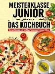 Walter, Alexander - Meisterklasse Junior – Das Kochbuch